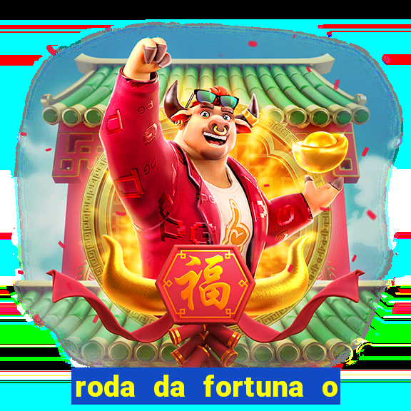 roda da fortuna o que ele sente por mim